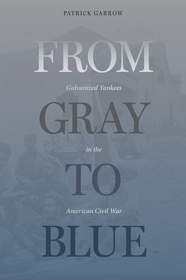 From Gray to Blue: Galvanized Yankees in the American Civil War