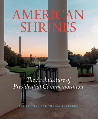American Shrines: The Architecture of Presidential Commemoration