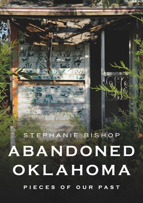 Abandoned Oklahoma: Pieces of Our Past