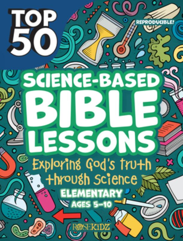 Top 50 Science-Based Bible Lessons: Exploring God's Truth Through Science, Ages 5-10
