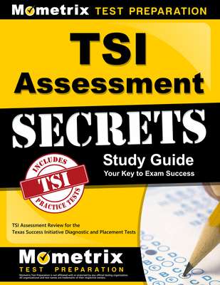 TSI Assessment Secrets Study Guide: TSI Assessment Review for the Texas Success Initiative Diagnostic and Placement Tests