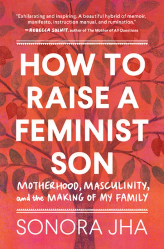 Jha, S: How to Raise a Feminist Son