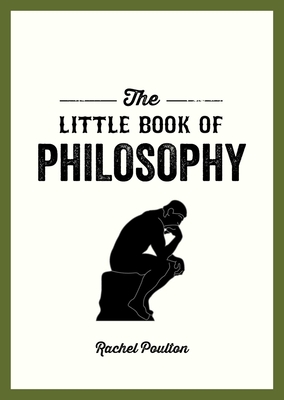 The Little Book of Philosophy: An Introduction to the Key Thinkers and Theories You Need to Know