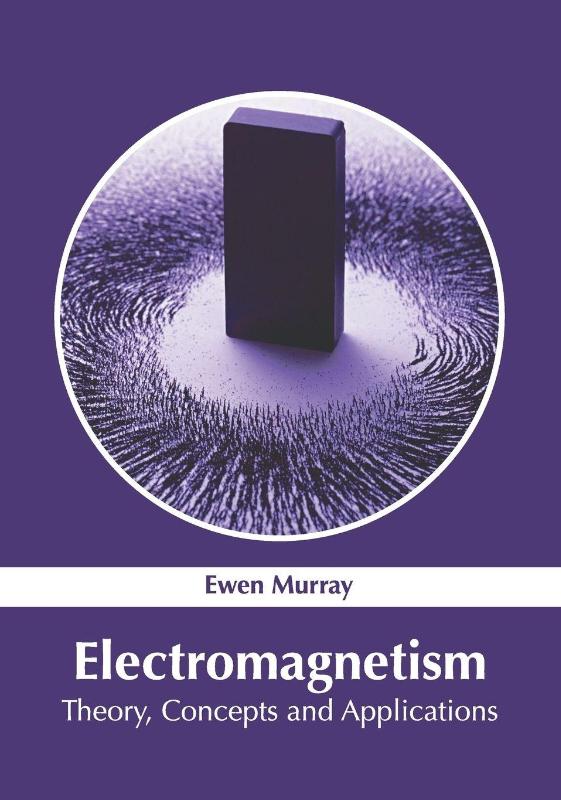 Electromagnetism: Theory, Concepts and Applications