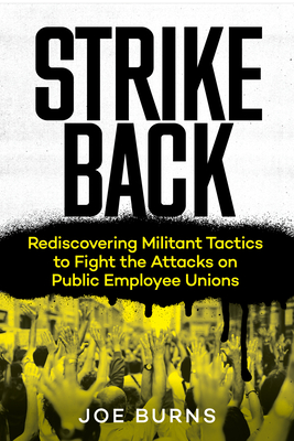 Strike Back: Rediscovering Militant Tactics to Fight the Attacks on Public Employee Unions