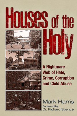 Houses of the Holy: A Nightmare Web of Hate, Crime, Corruption and Child Abuse