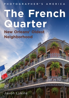 The French Quarter: New Orleans' Oldest Neighborhood