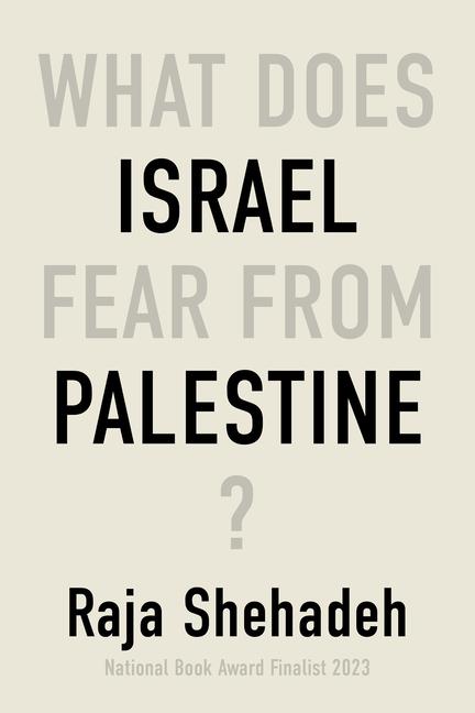 Shehadeh, R: What Does Israel Fear from Palestine?