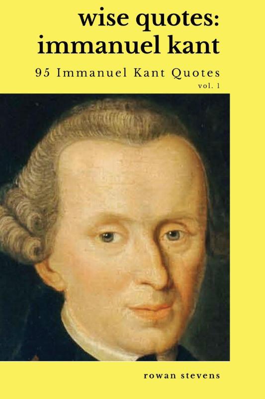 Wise Quotes - Immanuel Kant (95 Immanuel Kant Quotes)