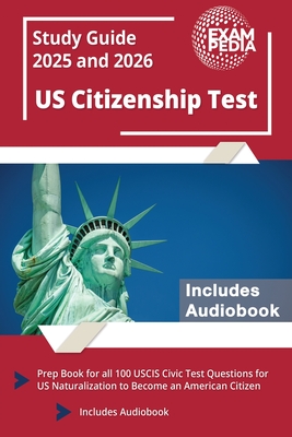 US Citizenship Test Study Guide 2025 and 2026: Prep Book for all 100 USCIS Civic Test Questions for US Naturalization to Become an American Citizen [I