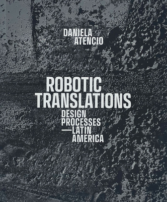 Robotic Translations: Design Processes. Latin America