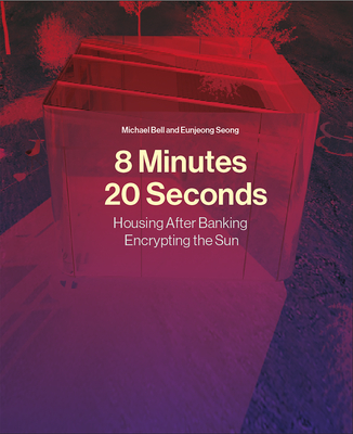 8 Minutes, 20 Seconds: Housing After Banking. Encrypting the Sun