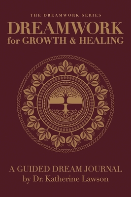 Dreamwork for Growth and Healing - A Guided Dream Journal