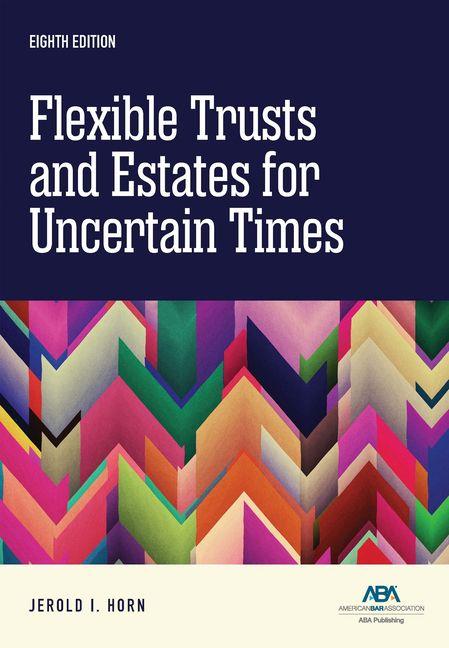 Horn, J: Flexible Trusts and Estates for Uncertain Times, Ei