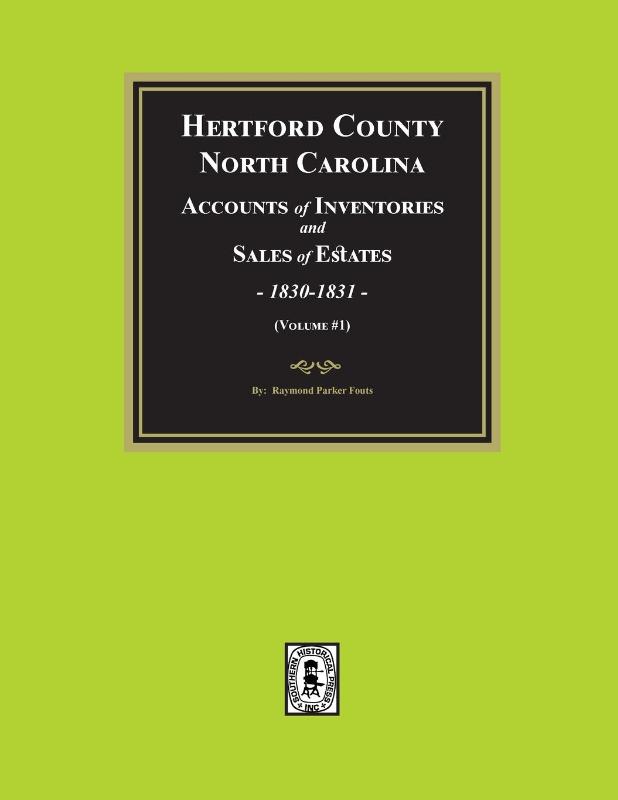Hertford County, North Carolina Inventories and Sales of Estates, 1830-1831. (Volume #1)