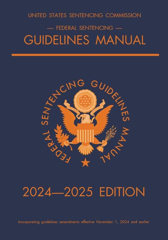 Federal Sentencing Guidelines Manual; 2024-2025 Edition