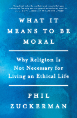 Zuckerman, P: What It Means to Be Moral