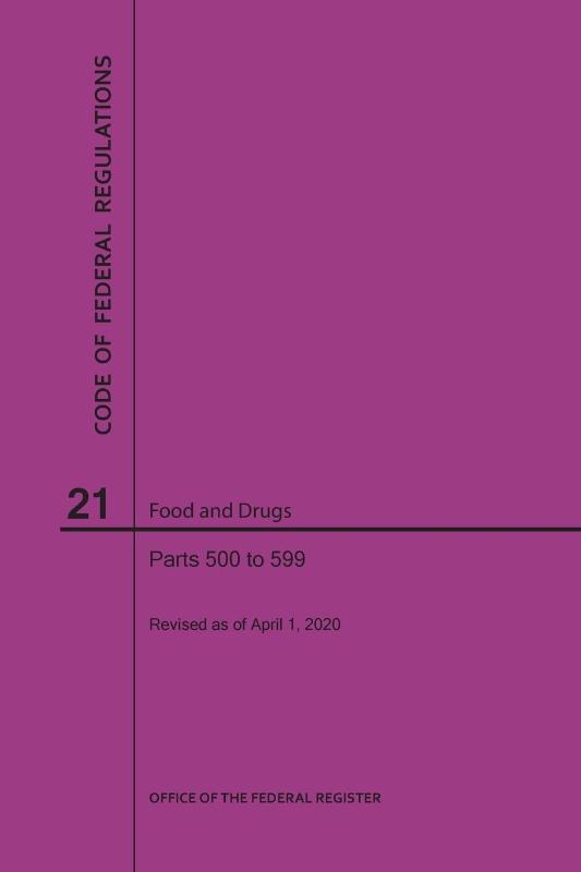 Code of Federal Regulations Title 21, Food and Drugs, Parts 500-599, 2020