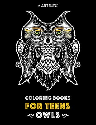 Coloring Books For Teens: Owls: Advanced Coloring Pages for Teenagers, Tweens, Older Kids, Boys & Girls, Detailed Zendoodle Animal Designs, Crea