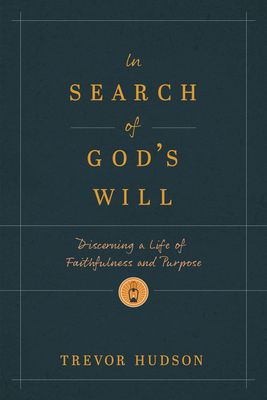 In Search of God's Will: Discerning a Life of Faithfulness and Purpose
