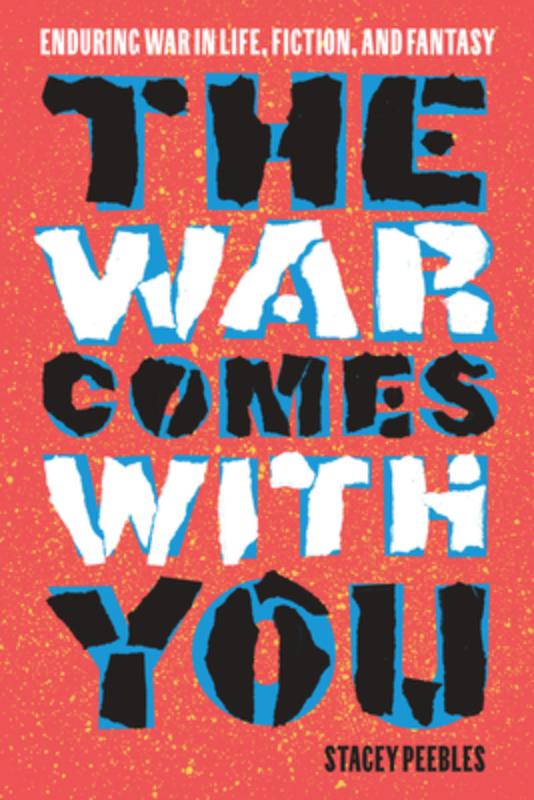 The War Comes with You: Enduring War in Life, Fiction, and Fantasy