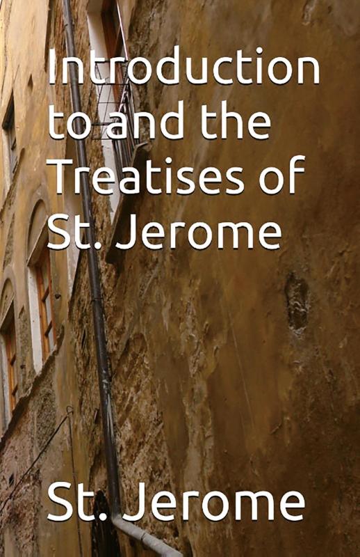 Introduction to and the Treatises of St. Jerome