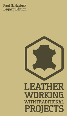 Leather Working With Traditional Projects (Legacy Edition)
