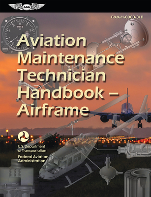 Aviation Maintenance Technician Handbook--Airframe (2025): Faa-H-8083-31b