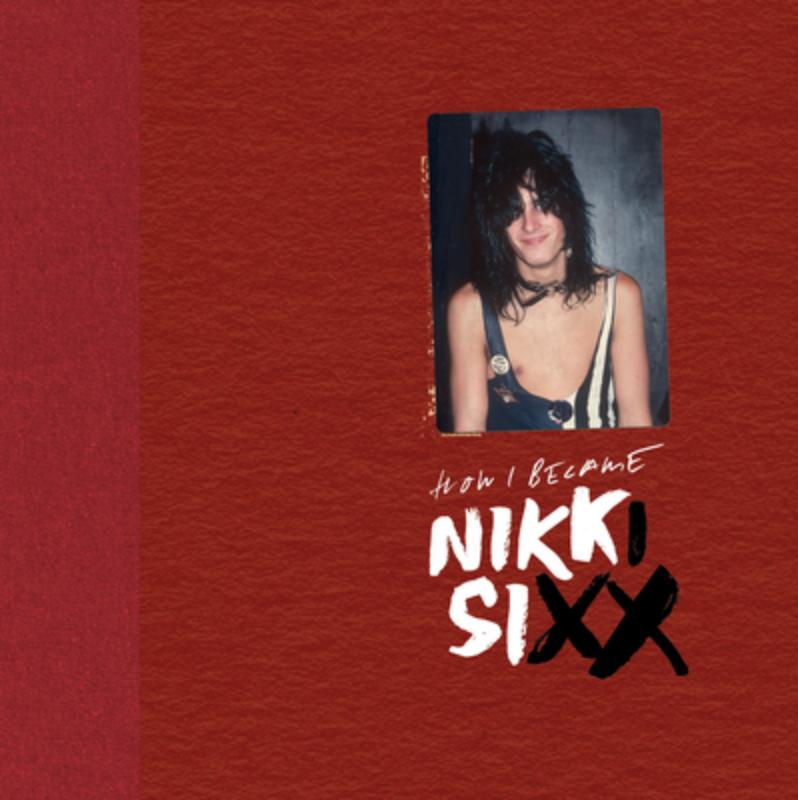 The First 21: How I Became Nikki Sixx [Deluxe Edition]: [Premium Deluxe Edition]