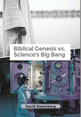 Rosenberg, D: Biblical Genesis vs. Science's Big Bang