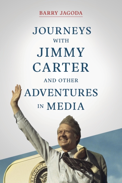 Journeys with Jimmy Carter and other Adventures in Media