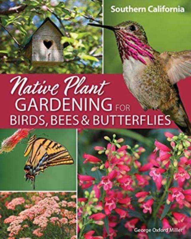 Native Plant Gardening for Birds, Bees & Butterflies: Southern California