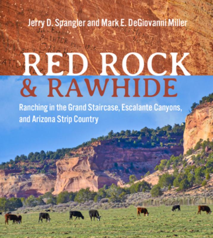 Red Rock and Rawhide: Ranching in the Grand Staircase, Escalante Canyons, and Arizona Strip Country