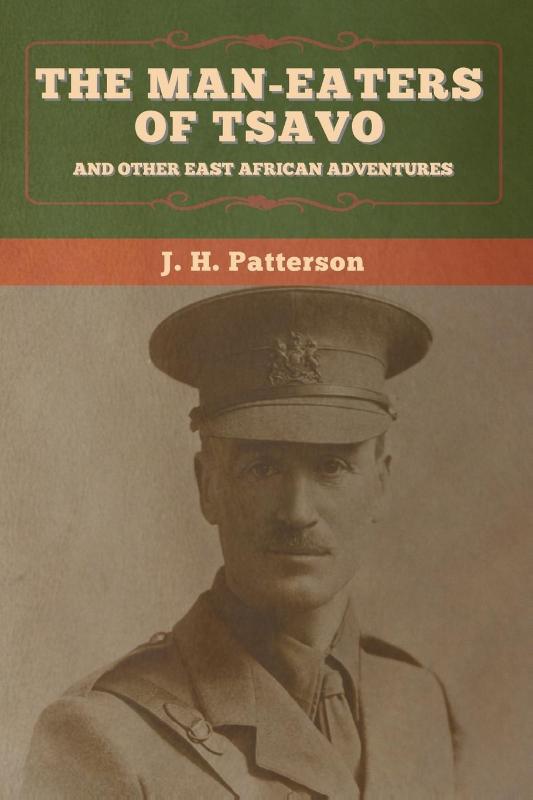 The Man-Eaters of Tsavo, and Other East African Adventures