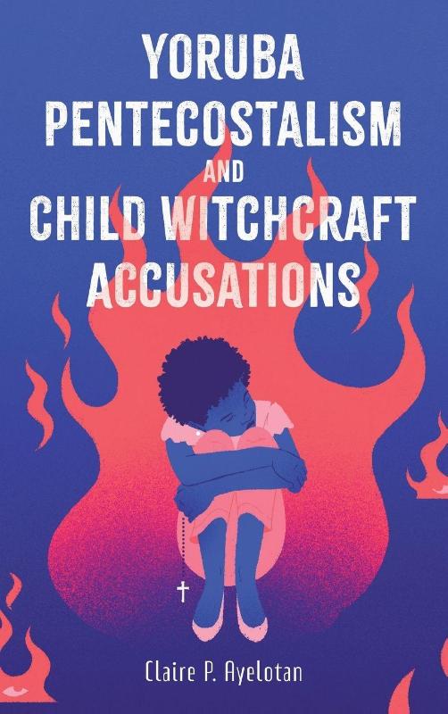 Yoruba Pentecostalism and Child Witchcraft Accusations