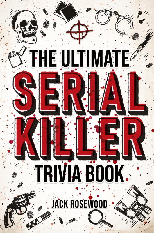 The Ultimate Serial Killer Trivia Book