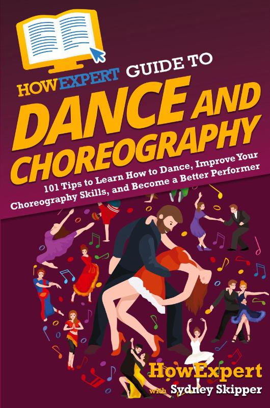 HowExpert Guide to Dance and Choreography