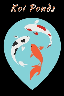 Koi Ponds: Customized Compact Koi Pond Logging Book, Thoroughly Formatted, Great For Tracking & Scheduling Routine Maintenance, I