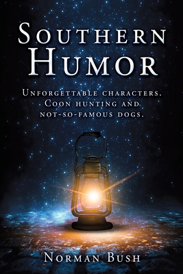 Southern Humor: Unforgettable characters. Coon hunting and not-so-famous dogs.