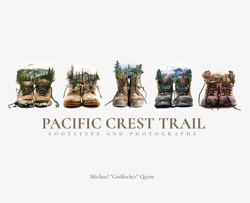 Pacific Crest Trail: Footsteps and Photographs