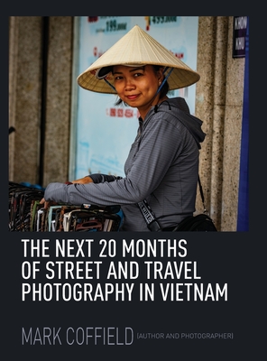 The Next 20 Months of Street and Travel Photography in Vietnam