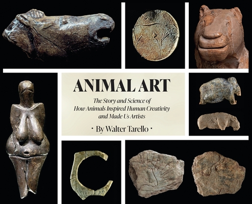 Animal Art: The Story and Science of how Animals inspired Human Creativity and made Us Artists