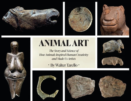 Animal Art: The Story and Science of how Animals inspired Human Creativity and made Us Artists