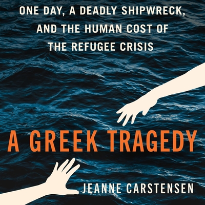 A Greek Tragedy: One Day, a Deadly Shipwreck, and the Human Cost of the Refugee Crisis