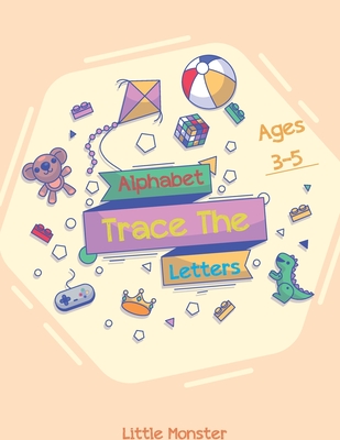 Alphabet Trace the Letters: The Big Book of Letter Tracing Practice for Toddlers- First Handwriting Workbook: Essential Preschool Skills for Ages