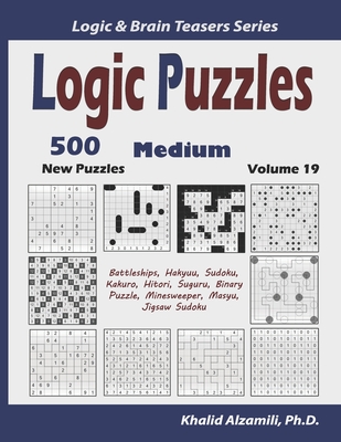 Logic Puzzles: 500 New Medium Puzzles (Battleships, Hakyuu, Sudoku, Kakuro, Hitori, Suguru, Binary Puzzle, Minesweeper, Masyu, Jigsaw Sudoku)