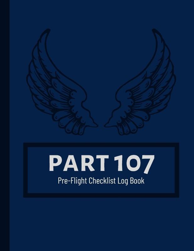 Part 107 Unmanned Aircraft Pilot Pre-Flight Checklist Logbook