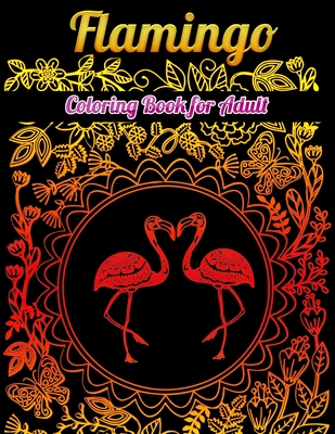 Flamingo Coloring Book for Adults: Best Adult Coloring Book with Fun, Easy, flower pattern and Relaxing Coloring Pages