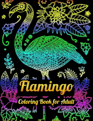 Flamingo Coloring Book for Adults: Best Adult Coloring Book with Fun, Easy, flower pattern and Relaxing Coloring Pages