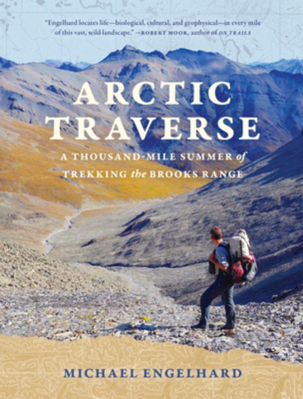 Arctic Traverse: A Thousand-Mile Summer of Trekking the Brooks Range